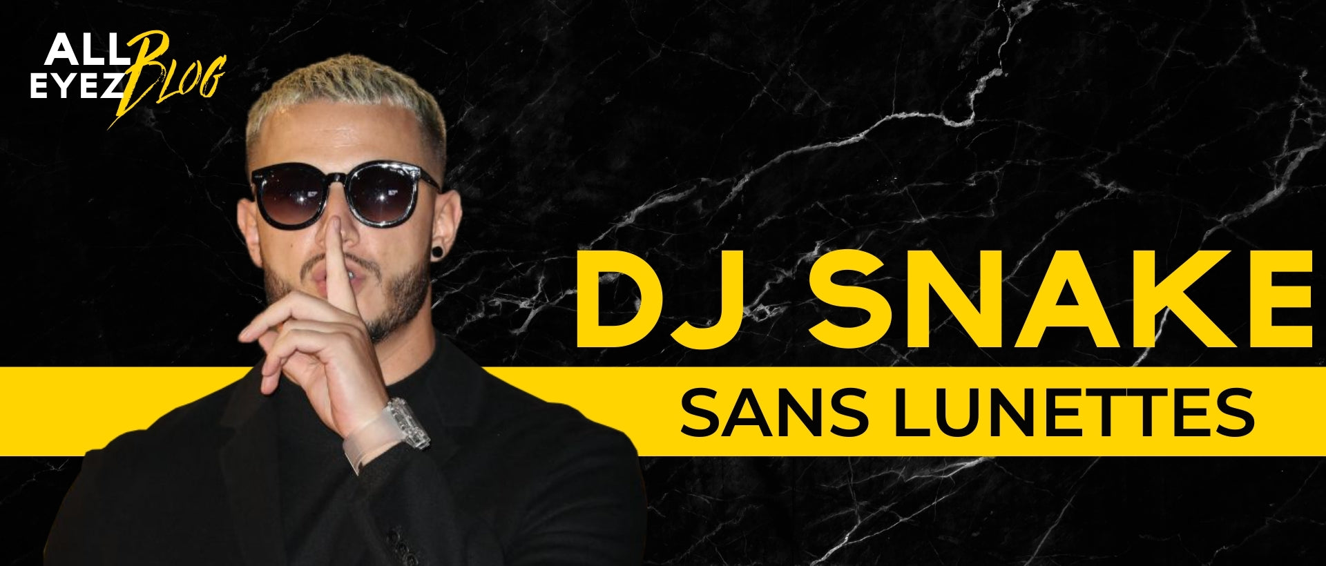 DJ Snake sans lunettes All Eyez blog